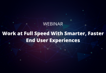 Work at Full Speed With Smarter, Faster End User Experiences