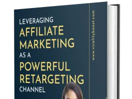 Leveraging Affiliate Marketing as a Powerful Retargeting Channel Leveraging Affiliate Marketing as a Powerful Retargeting Channel