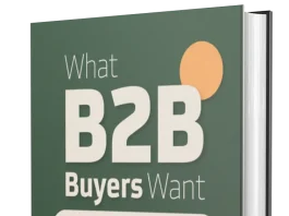 What B2B Buyers Want What B2B Buyers Want