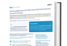 Dell PowerEdge Servers with AMD: Unlock Mid-Market Business Success On-Premises Dell PowerEdge Servers with AMD Unlock Mid-Market Business Success On-Premises