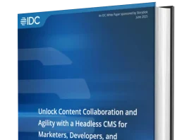 Unlock Content Collaboration and Agility with a Headless CMS for Marketers, Developers, and Digital Teams Unlock Content Collaboration and Agility with a Headless CMS for Marketers, Developers, and Digital Teams